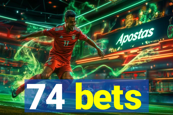 74 bets